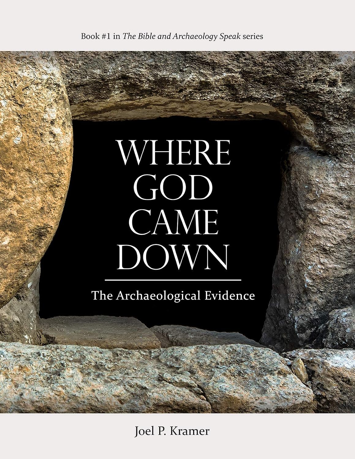 Where God Came Down: The Archaeological Evidence by Joel P. Kramer, Hardcover